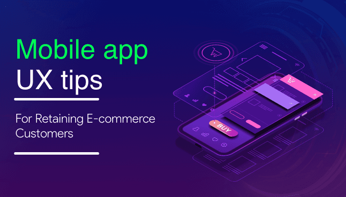 Mobile App UX Tips For Retaining eCommerce Customers