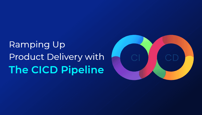 Ramping Up Product Delivery with The CICD Pipeline